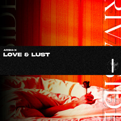 Arsh-X - Love & Lust (Original Mix) (OUT NOW)