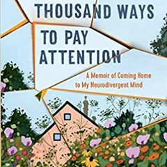 Hear Now A Thousand Ways To Pay Attention: Discovering The Beauty Of My Adhd Mindâ€•a Memoir By Reb