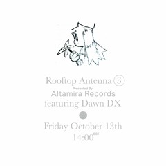 Rooftop Antenna (3) Episode 3 ft. Dawn DX