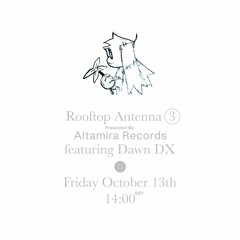 Rooftop Antenna ep. 3 ft. Dawn DX