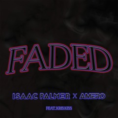 Isaac Palmer, Amero - Faded Ft. Kris Kiss (Extended Mix)