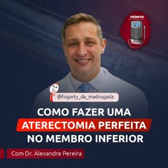 [35] Dr. Alexandre Pereira - Como fazer uma aterectomia perfeita no membro inferior