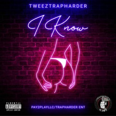 TweezTrapHarder - I Know