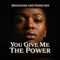 You Give Me The Power -Brooksies UKG Piano Mix