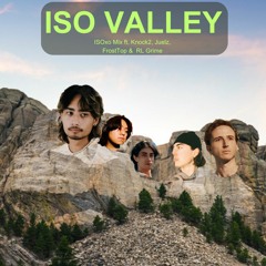 ISO VALLEY (ISOxo Mix ft. Knock2,  Juelz, FrostTop & RL Grime)