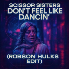 Scissor Sisters - I Don’t Feel Like Dancin’ (Robson Hulks Edit)
