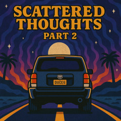 Scattered Thoughts Pt.2 (2025)