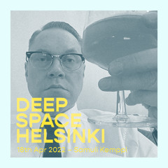 Deep Space Helsinki - 18th April 2022