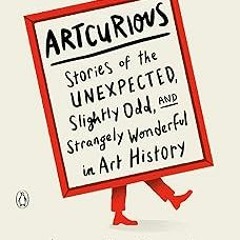 [Read Book] [ArtCurious: Stories of the Unexpected, Slightly Odd, and Strangely Wonderful