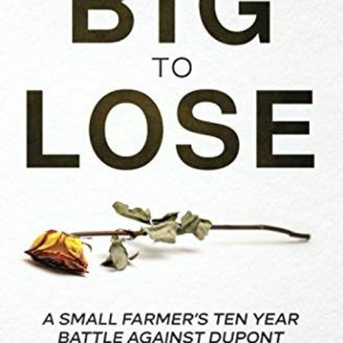 |= Too Big to Lose, A SMALL FARMER'S TEN YEAR BATTLE AGAINST DUPONT |Epub=