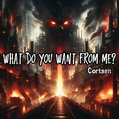 What do you want from me?
