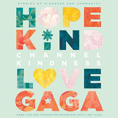 [ACCESS] EBOOK 📖 Channel Kindness: Stories of Kindness and Community by  Lady Gaga,B