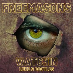 Freemasons - Watchin (Luke S Bootleg)
