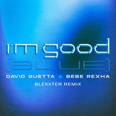 David Guetta & Bebe Rexha - I'm Good (Blue)(Blexxter Remix)