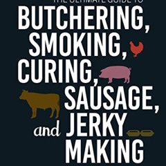 [READ] EPUB 📂 The Ultimate Guide to Butchering, Smoking, Curing, Sausage, and Jerky