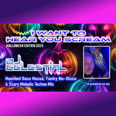 DJ Celestial - I Want To Hear You Scream (Haunted Bass House Funky Nu-Disco & Scary Melodic Techno)