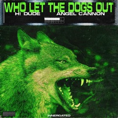H! DUDE FT ANGEL CANNON - WHO LET THE DOGS OUT