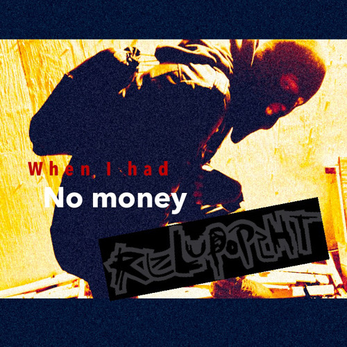 When I Had No Money prod. Raxed Up Productionz