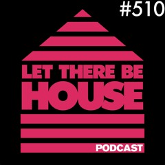 Let There Be House podcast with Glen Horsborough #510
