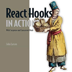 Access KINDLE 📝 React Hooks in Action: With Suspense and Concurrent Mode by  John La
