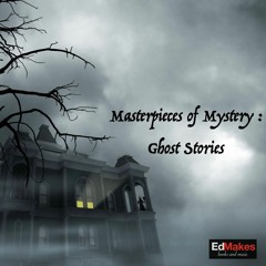 Masterpieces of Mystery: Ghost Stories [Supernatural Crime Thursdays Free Audiobook]