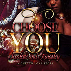 [GET] EBOOK 📌 I Choose You: Scarlette and Kingsley - A Ghetto Love Story by  Iisha M
