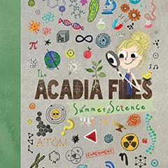 [Access] KINDLE ✉️ The Acadia Files: Summer Science (Acadia Science Series, 1) by  Ka