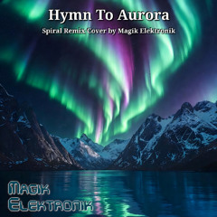 Hymn To Aurora - Spiral Remix, Cover by Magik Elektronik