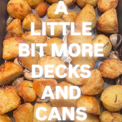 A LITTLE BIT MORE DECKS AND CANS 006