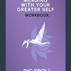 $${EBOOK} 📖 Merging With Your Greater Self Workbook Download