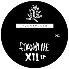 Foamplate - XII EP [PLANTPOWER012]