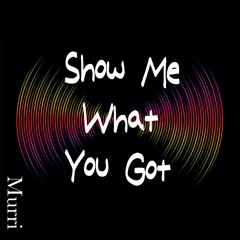 Show Me What You Got