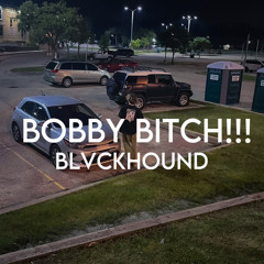 BLVCKHOUND - BOBBY BITCH [FREE]
