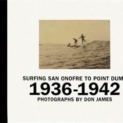 [VIEW] PDF ✅ Surfing San Onofre to Point Dume: Photographs by Don James: 1936-1942 (T