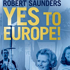 Access EBOOK 🎯 Yes to Europe!: The 1975 Referendum and Seventies Britain by  Robert