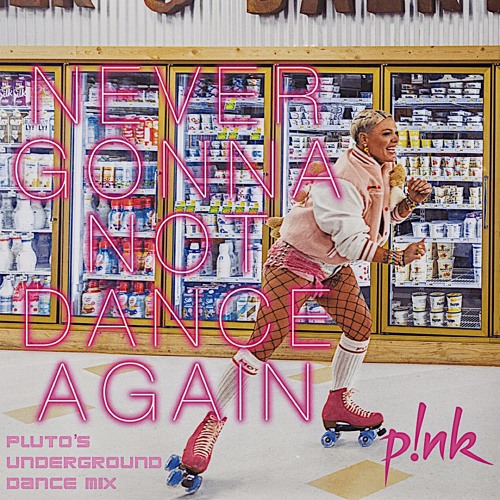 P!nk - Never Gonna Not Dance Again (pluto's underground dance mix)