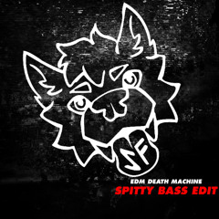 EDM Death Machine (Spitty BASS Edit)