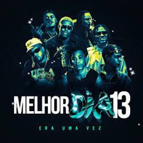 MELHOR DIA 13 | ERA UMA VEZ - WIU, MC HARIEL, MC KAKO, TUZÃO, VULGO FK E MC IG ((SPEED UP))