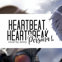 Heartbeat, Heartbreak - cover by Jenny (Persona 4)