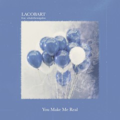 You Make Me Real (Feat. Whalethemigaloo)