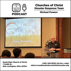 Churches of Christ Disaster Response Team: Part 2 - South Main Church of Christ Podcast