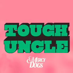 5. Mercy Dogs - Tough Uncle