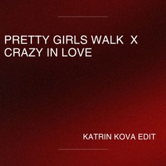 PRETTY GIRLS WALK X CRAZY IN LOVE (KATRIN KOVA EDIT)