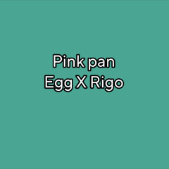 pink pan (egg X rigo)
