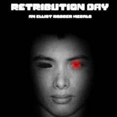 RETRIBUTION DAY - An Elliot Rodger Megalo.