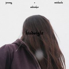 hindsight (feat. Michaela Whitaker)