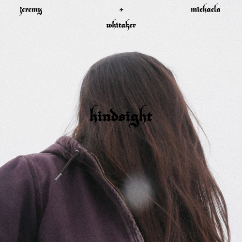 hindsight (feat. Michaela Whitaker)
