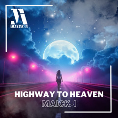 Highway To Heaven - Maick-I