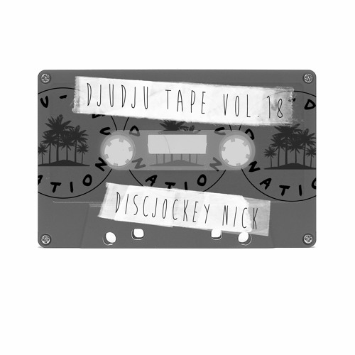 DJU DJU TAPE VOL. 18 - Keep your head up with Nick