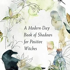 GET KINDLE ✏️ Personal Magic: A Modern-Day Book of Shadows for Positive Witches by  M